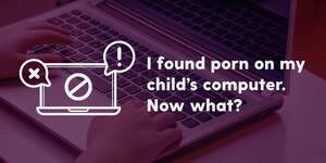 Computer Porn - I Found Porn on My Child's Computer. Now What? | Bark App