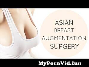 breast implants asian teen - Asian Breast Augmentation from proper asian consultation with boobs sex  Watch Video - MyPornVid.fun