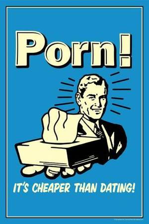 Funny Humor Posters - Porn, It's Cheaper Than Dating - Funny Retro Poster