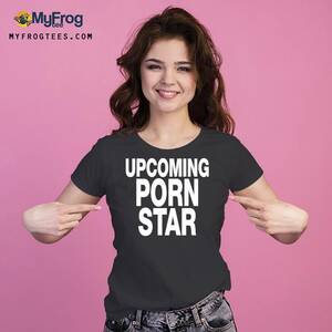 future porn star - Official Upcoming porn star shirt, hoodie, sweater and long sleeve