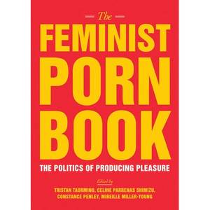 Books On Porn - The Feminist Porn Book: The Politics of Producing Pleasure by Tristan  Taormino