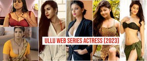 Internet Porn Stars Names - 100+ Ullu Web Series Actresses Name With Photos