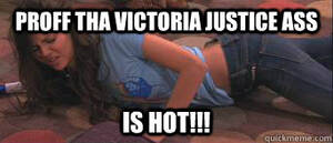 Fucking Victoria Justice Porn - Proof that Victoria justice would be good at sex - Victoria Justice ass -  quickmeme