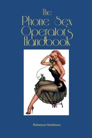 Girlsdoporn Ashley Han Porn - The Phone Sex Operator's Handbook, , The Phone Sex Operator's Han