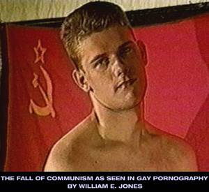 Communist Porn - The Fall of Communism as Seen in Gay Pornography