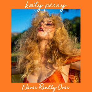 Katy Perry Fucking - Katy Perry - 'Never Really Over' Single Review - New Sounds