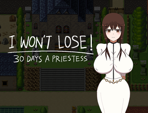 Game Lose - I WON'T LOSE! ~30 DAYS A PRIESTESS [COMPLETED] - free game download,  reviews, mega - xGames