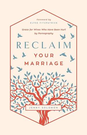 April Solomon Porn - Reclaim Your Marriage: Grace for Wives Who Have Been Hurt by Pornography:  Jenny Solomon: 9781645072270: Amazon.com: Books