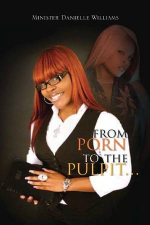 Danielle Porn Dp - From Porn To The Pulpit... by Min. Danielle Williams http:/