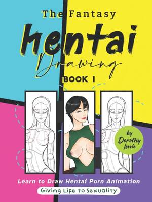 hentai books - The Fantasy Hentai Drawing â€“ Book 1: Learn to Draw Hentai Porn Animation â€“  Giving Life to Sexuality: 9798841954415: Lowie, Dorothy: Books - Amazon.com