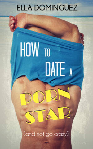 date with - How to Date a Porn Star (and not go crazy) by Ella Dominguez | Goodreads