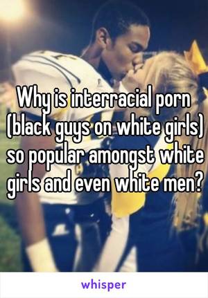 interracial text - Why is interracial porn (black guys on white girls) so popular amongst  white girls and even ...