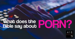 Christian Watching Porn - What does the Bible say about pornography? | 412teens.org