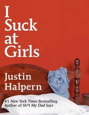 drunk girls sucking dick - I Suck at Girls by Justin Halpern | Goodreads