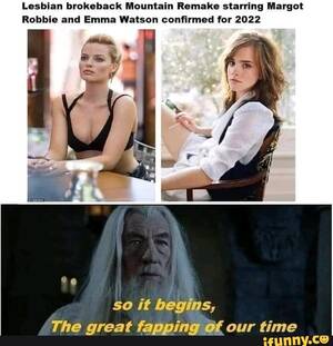 Lesbian Porn Emma Watson - Lesbian brokeback Mountain Remake starring Margot Robbie and Emma Watson  confirmed for 2022 So it begins, The great fapping Of our time - iFunny  Brazil