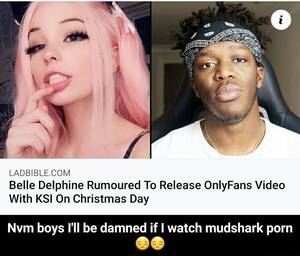 ksi porn - Belle Delohine Rumoured To Release OnlyFans Video COM With KS] On Christmas  Day Nvm boys I'll be damned if I watch mudshark porn - Nvm boys I'll be  damned if I watch