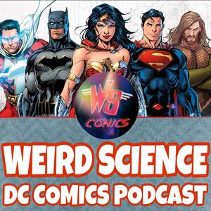 Batman Superman Wonder Woman Justice League Porn - Weird Science DC Comics Podcast - DC Comics,Comics,Comic Books,Batman, Superman,Wonder Woman,Justice League,DCComics,DC Comics Reviews, DC Comics  News,Pop Culture, Movies | Listen Notes