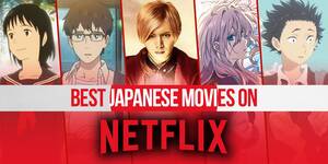 chinese cartoon porn on netflix - Best Japanese Movies on Netflix Right Now (October 2023)