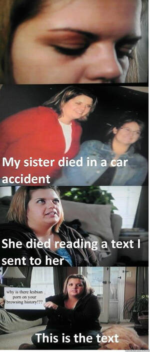 Accident Porn Captions - why is there lesbian porn on your browsing history!?? - Text Message Car  Accident - quickmeme