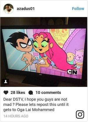 Cartoon Network Shows Porn - â€œDear DSTV, I hope you guys are not mad ? Please lets repost this until it  gets to Oga Lai Mohammedâ€