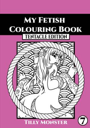 Fetish Porn Coloring Book - My Fetish Colouring Book- Tentacle Edition: Monster, Tilly: 9798847242592:  Amazon.com: Books