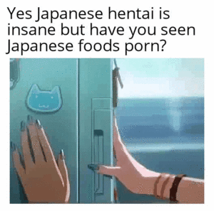 japanese hentai food - Japanese food porn : r/memes