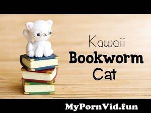 Bookworm Sex 3gp Video Clips - Kawaii Bookworm Catâ”‚Polymer Clay Tutorial from æ±¤ä¸çƒ­å¡å“‡ä¼Šqs2100 ccæ±¤ä¸çƒ­å¡å“‡ä¼Šbtw  Watch Video - MyPornVid.fun