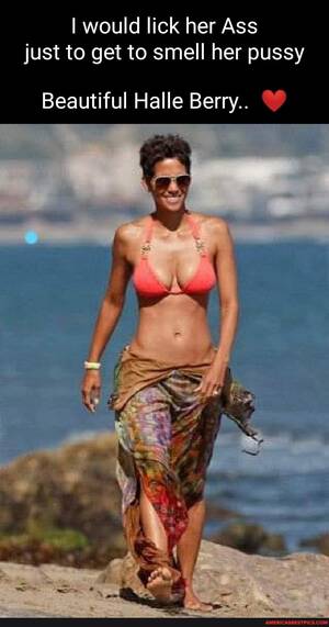 Halle Berry Pussy - I would lick her Ass just to get to smell her pussy Beautiful Halle Berry..  - America's best pics and videos