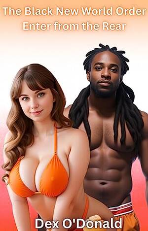 new world order interracial sex - The Black New World Order Enter From the Rear: First Time and Interracial  Cuckold (BNWO Ep. 9) - Kindle edition by O'Donald, Dex. Literature &  Fiction Kindle eBooks @ Amazon.com.