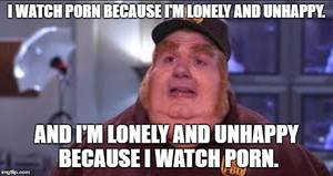 fat porn memes - Fat Bastard | I WATCH PORN BECAUSE I'M LONELY AND UNHAPPY. AND I