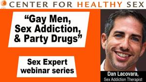 Gay Meth Sex Addicts - Gay Men, Sex Addiction and Party Drugs - Dan Lacovara webinar at Center for  Healthy Sex