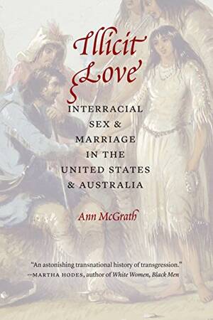 Colonial Interracial Porn - Illicit Love: Interracial Sex and Marriage in the United States and  Australia (Borderlands and Transcultural Studies) (English Edition) eBook :  McGrath, Ann: Amazon.com.mx: Libros