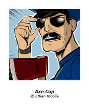 Axe Cop Porn - Sequential Tart: Axe Cop! (Volume 13 Issue 3, March 2010)