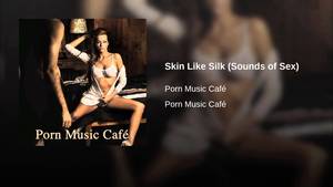 erotic sounds - Skin Like Silk (Sounds of Sex)