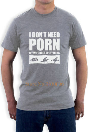 Funny Adult Humor Porn - I Don't Need Porn My Wife Dose Everything Funny Adult Humor T-Shirt