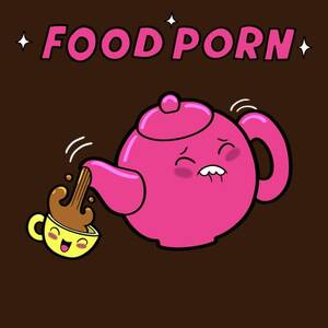 Food Cartoon Porn - Food Porn - Tea - NeatoShop