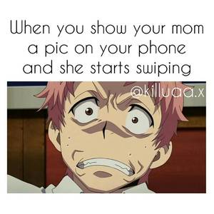 Funny Memes Anime Porn - Its like no mom you don't want to see some soft gay porno, trust me so give  me back this fucking phone