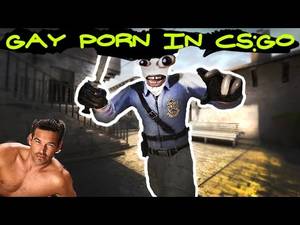 Cs Porn - GAY PORN IN CS:GO!?