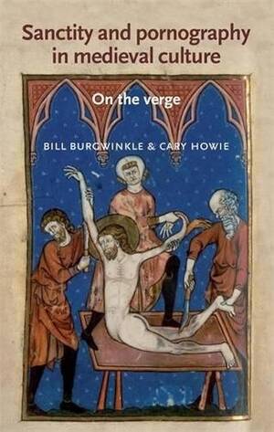 Historic Medieval Porn - Sanctity and Pornography in Medieval Culture: On the Verge : Burgwinkle,  Bill, Howie, Cary: Amazon.sg: Books