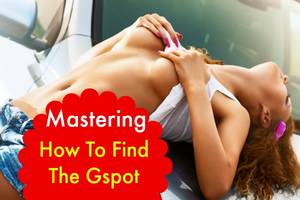 g spot - How to find the G Spot quickly and easily to give your woman a powerful  orgasm