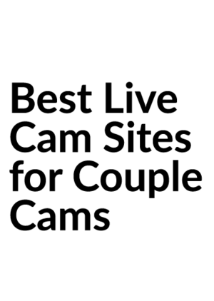 live couple cams - Best Couple Cam Show Sites for Passionate Adult Live Streams