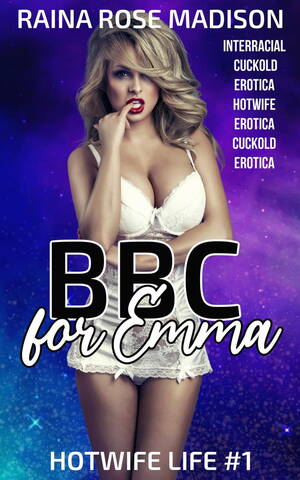 interracial cuckold books - BBC for Emma (Interracial Cuckold Erotica Hotwife Erotica Cuckold Erotica)  eBook by RAINA ROSE MADISON - EPUB Book | Rakuten Kobo United States