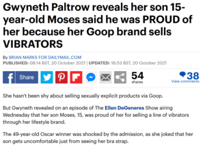 Gwyneth Paltrow Hardcore - Gwyneth Paltrow reveals her son 15-year-old Moses said he was PROUD of her  because her Goop brand sells VIBRATORS : r/thatHappened