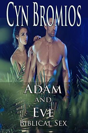 Bible From Adam And Eve Sex - Adam and Eve: Biblical Sex - Kindle edition by Bromios, Cyn. Literature &  Fiction Kindle eBooks @ Amazon.com.