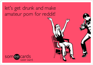 Amateur Porn Meme - let's get drunk and make amateur porn for reddit! | Anniversary Ecard