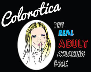 Fetish Porn Coloring Book - Colorotica: The REAL Adult Coloring Book - Physical Version