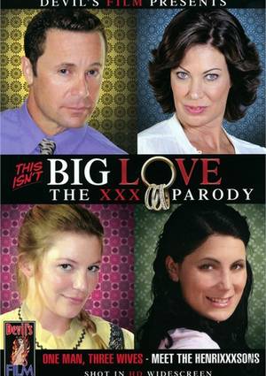 big love - This Isnt Big Love: The XXX Parody