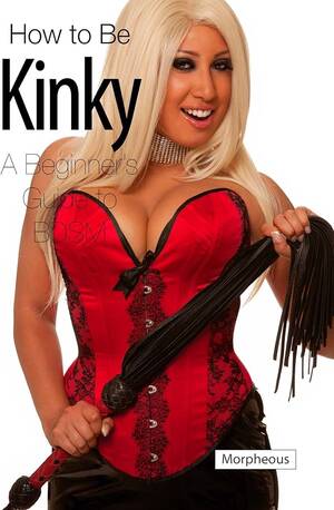 kinky next door - How to Be Kinky: A Beginner's Guide to BDSM: Morpheous: 9781931160995:  Amazon.com: Books