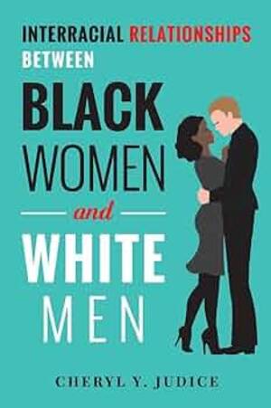 Mature Black Women Interracial Porn - Interracial Relationships Between Black Women and White Men (1): Judice,  Cheryl Y.: 9781543934168: Amazon.com: Books