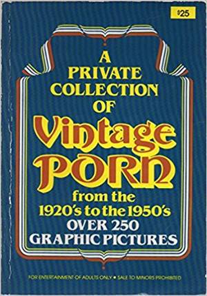 1920s Vintage 1950 - A PRIVATE COLLECTION OF VINTAGE PORN from the 1920's to the 1950's.:  Anonymous: Amazon.com: Books